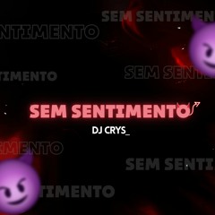 SEM SENTIMENTO - DJ CRYS