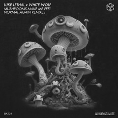 Luke Lethal, White Wolf - Mushrooms Make Me Feel Normal Again (AZARUZ Remix)