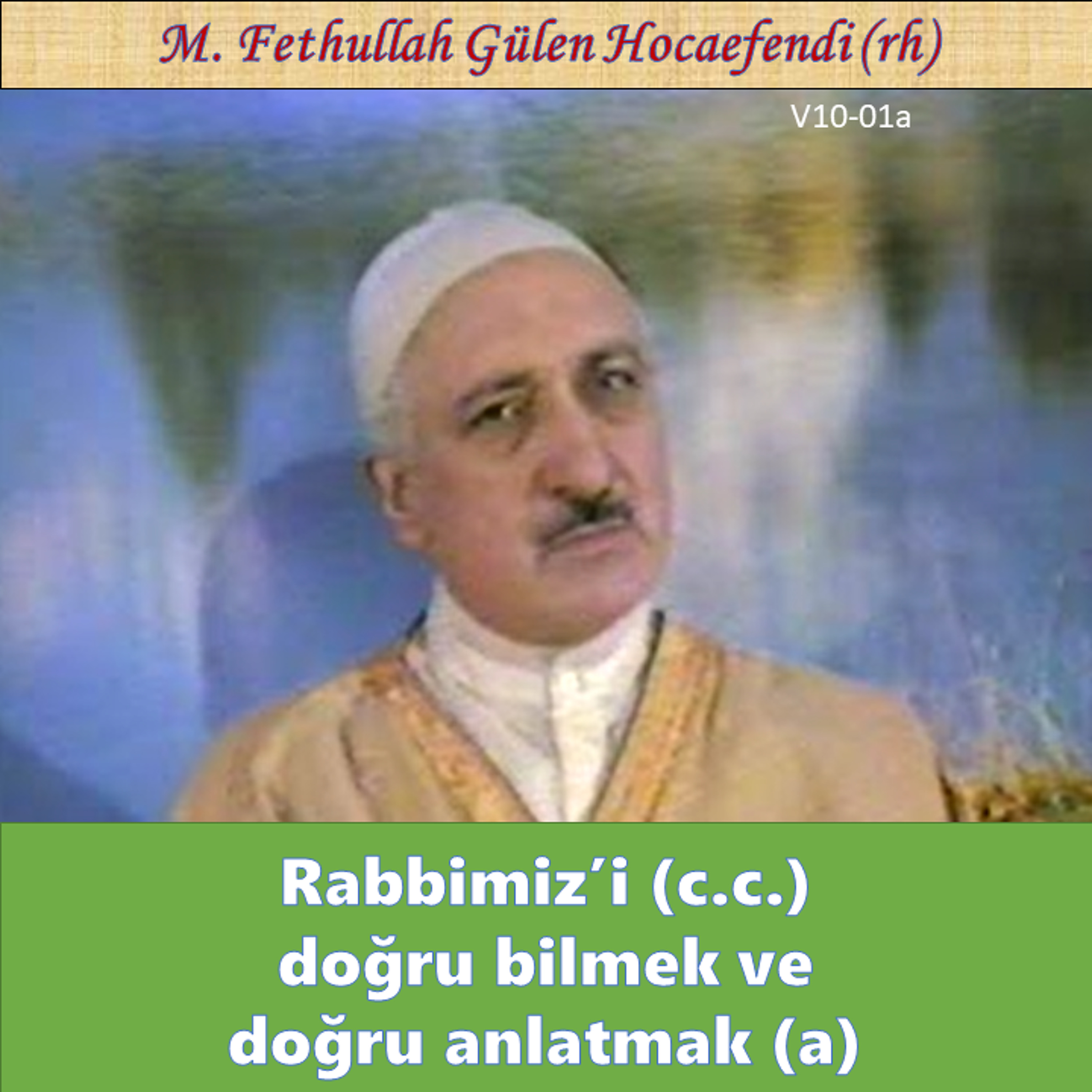 1984-00-00 V10-01a Rabbimiz’i (c.c.) doğru bilmek ve doğru anlatmak (a) episode artwork