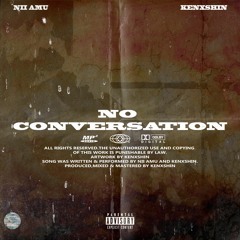 No Conversations ft Kenxshin