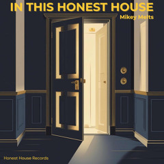 Mikey Melts — In This Honest House (Official)
