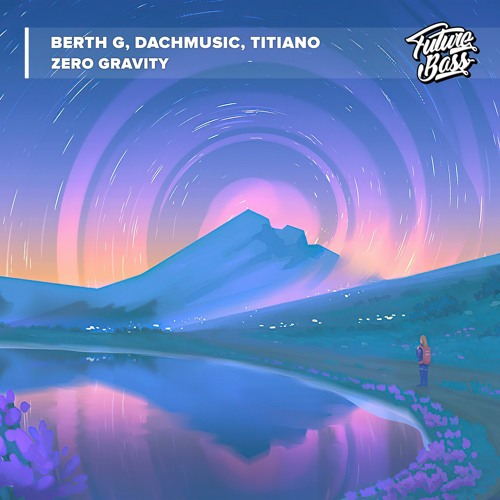 BERTH G, DACHMusic, TITIANO - Zero Gravity [Future Bass Release]