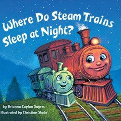 [Get] EBOOK EPUB KINDLE PDF Where Do Steam Trains Sleep at Night? (Where Do...Series)