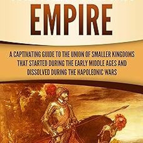 [ The Holy Roman Empire: A Captivating Guide to the Union of Smaller Kingdoms That Started Duri
