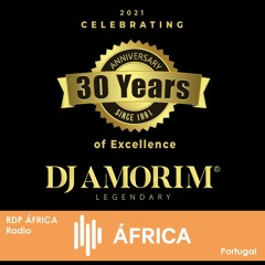 DJ AMORIM Legendary - 2021 Celebrating 30 YEARS of Excellence (RDP ÁFRICA Radio)