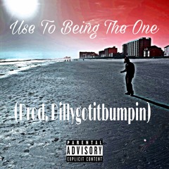 Use To Being The One (Prod. Dillygotitbumpin)