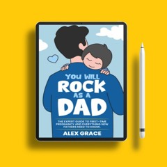 You Will Rock As a Dad!: The Expert Guide to First-Time Pregnancy and Everything New Fathers Ne