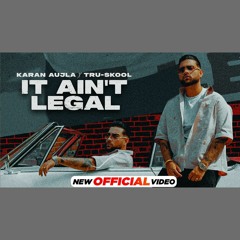It Aint Legal - Karan Aujla x Gurlej Akhtar (0fficial Mp3)