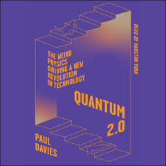 Quantum 2.0: The Weird Physics Driving a New Revolution in Technology (Sample)