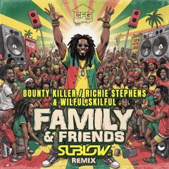 Family and freinds - bounty killer richie stevens wilful skilful (Sublow Hz official Remix)