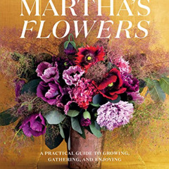 free PDF ✉️ Martha's Flowers, Deluxe Edition: A Practical Guide to Growing, Gathering