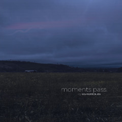 you left me here (moments pass)