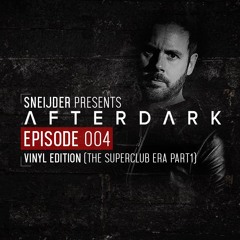 Sneijder Pres. Afterdark EP004 | Vinyl Edition (The Superclub Era Part1)