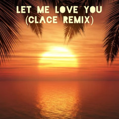 Let Me Love You (Clace Afro House Remix)