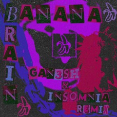 INSOMNIA & GAN3SH - BANANA BRAIN (REMIX) ♥FREE DOWNLOAD♥