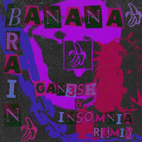 INSOMNIA & GAN3SH - BANANA BRAIN (REMIX) ♥FREE DOWNLOAD♥
