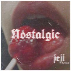nostalgic - jeji ft. SHNTI