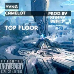 Top Floor- Yvng Camelot prod.by XannyBeats