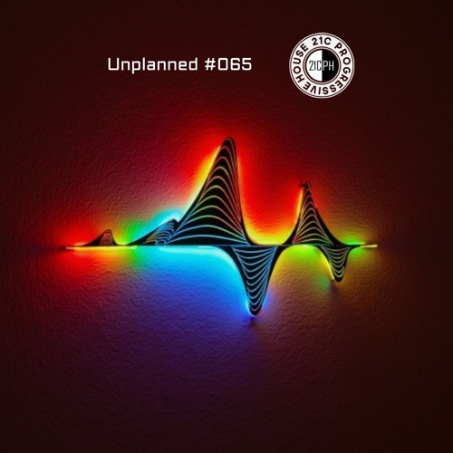 Copy of Unplanned #065 - 21C Progressive House