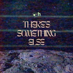 There’s Something Else