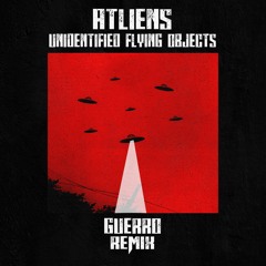ATLiens - Unidentified Flying Objects (GUERRO Remix)
