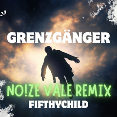 Fifthychild - Grenzgänger (NO!ZE VALE Remix)