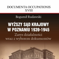"Wyższy Sąd Krajowy w Poznaniu 1939-1945" - Podcasty IZ 51/2022