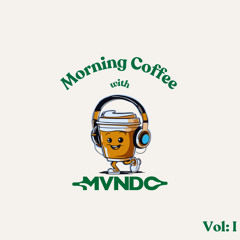Morning Coffee with Mvndo Vol: I