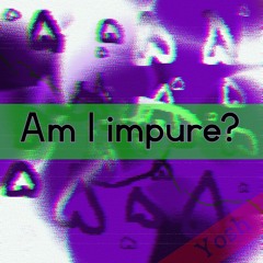 Am I impure?