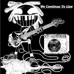 We Continue To Live