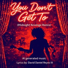 You Don’t Get To (Midnight Revenge Remix)