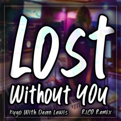 Kygo - Lost Without You (with Dean Lewis) [RICO Remix]