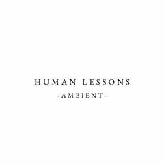 Human Lessons - Ambient-
