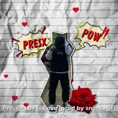 Presx - Luv is Love (prod by snorkatje)