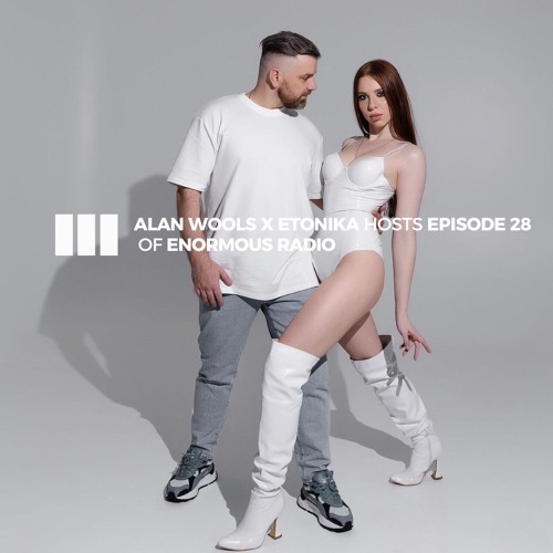 ENORMOUS radio - EP028 - Hosted by Alan Wools & Etonika