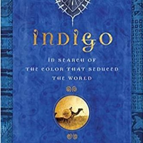 Stream PDF Indigo In Search of the Color That Seduced the World from Kamronerakocarlson