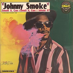 Johnny Smoke- I Smell It, Can I Inhale It  Version 2
