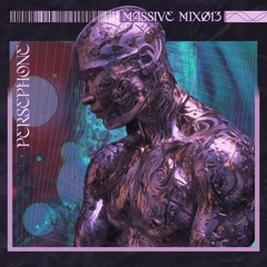 Persephone is Massive - Mix 013