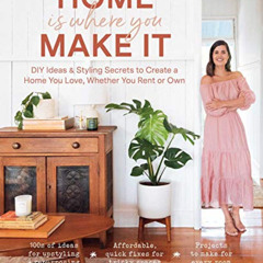 [Get] EPUB ✔️ Home Is Where You Make It: DIY Ideas & Styling Secrets to Create a Home