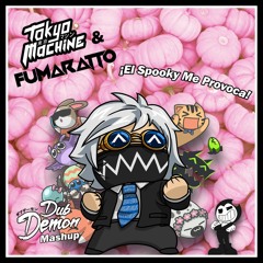 Tokyo Machine x Fumaratto - El Spooky Me Provoca (Dub Demon Mashup/Edit)