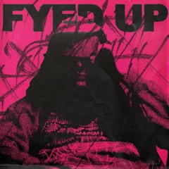 FYED UP*