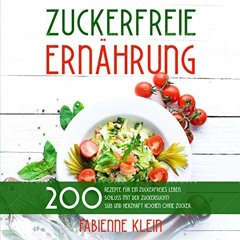 [VIEW] Full Free Ebooks ZUCKERFREIE ERNÄHRUNG: 200 Rezepte für ein zuckerfreies Leben. Schluss mit