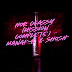 Hor Glassy (Mission Complete) - Manak-E & SHOSH