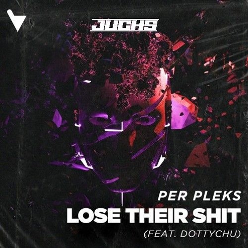 Per Pleks - LOSE THEIR SHIT (Juchs! Remix)