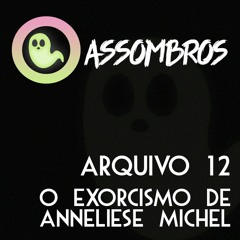 Arquivo 12 - Assombros: O Exorcismo de Anneliese Michel