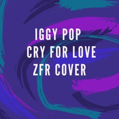 Iggy Pop - Cry for Love (ZFR Cover)