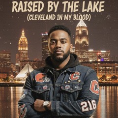 raised-by-the-lake-(cleveland-in-my-blood)