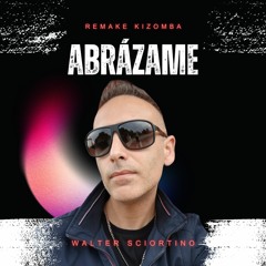 Abrázame - Walter Sciortino Remake (Abracciame - Andrea Sannino) Kizomba