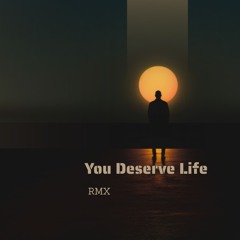 You Deserve Life Rmx