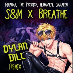 Rihanna, The Prodigy, Human404, Sakalem - S&M x Breathe (Dylan Dill Remix) - FREE DOWNLOAD